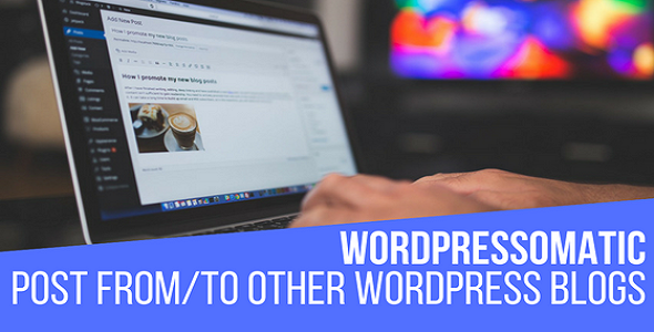 WordPressomatic WordPress 到 WordPress 的自动交叉海报插件